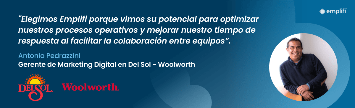 "Elegimos Emplifi porque vimos su potencial para optimizar nuestros procesos operativos y mejorar nuestro tiempo de respuesta al facilitar la colaboración entre equipos". — Antonio Pedrazzini, Gerente de Marketing Digital en Del Sol - Woolworth