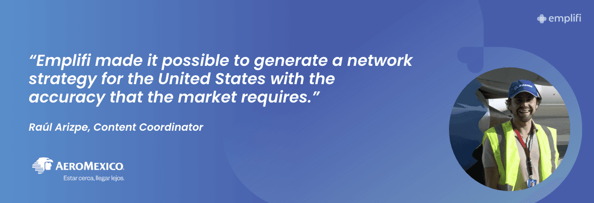 "Emplifi made it possible to generate a network strategy for the United States with the accuracy that the market requires." — Raúl Arizpe - Content Coordinator, Aeromexico